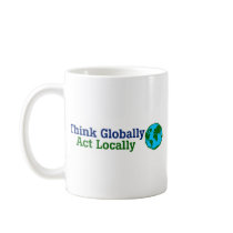 Think Globally, Act Locally Mug