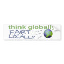 Think Globally, Fart Locally bumper stickers