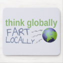 Think Globally, Fart Locally mousepads