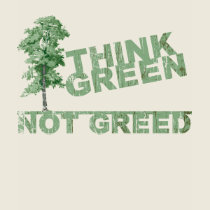 Think Green Not Greed T-Shirt