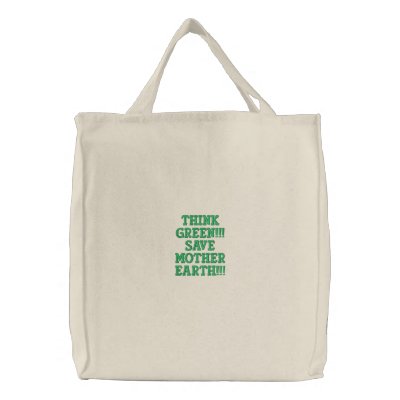 Think Green!!!Save mother Earth!!! Embroidered Tote Bag by goofygoofy10041974