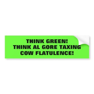 Think Green! Think GORE taxing Cow FLATULENCE! bumpersticker