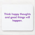 Think happy thoughts and good things will happen. mousepads by Soulsongkaren Think happy thoughts and good things will happen. mousepads