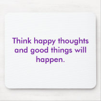 Think happy thoughts and good things will happen. mousepads