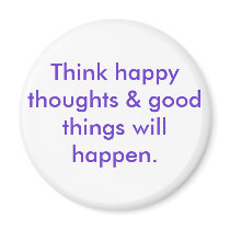 Think happy thoughts & good things will happen. magnets by Soulsongkaren Think happy thoughts & good things will happen. magnets