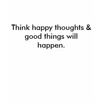 Think happy thoughts & good things will happen. t-shirts