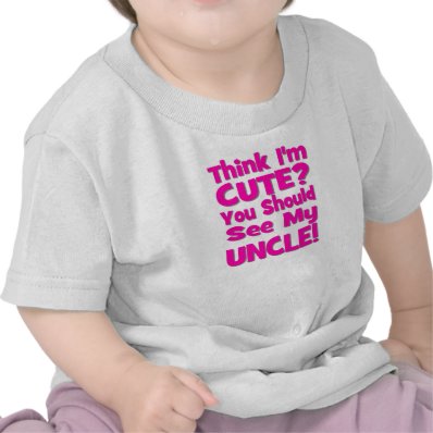 Think I'm Cute? You should see my UNCLE! pink Tshirt