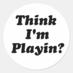 think i'm playin? round sticker