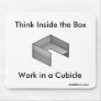 Think Inside the Box; Work in a Cubicle Mouse Mats