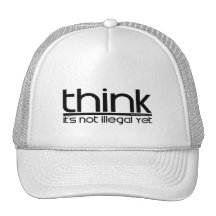 Think It's Not Illegal Yet Hat