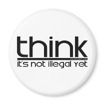 Think It's Not Illegal Yet Fridge Magnets