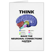 Think Make The Neuronal Connections Happen (Brain) Greeting Card