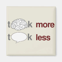 Think more, Talk less Fridge Magnets