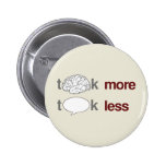Think more, Talk less Pinback Buttons