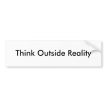 Think Outside Reality bumper stickers