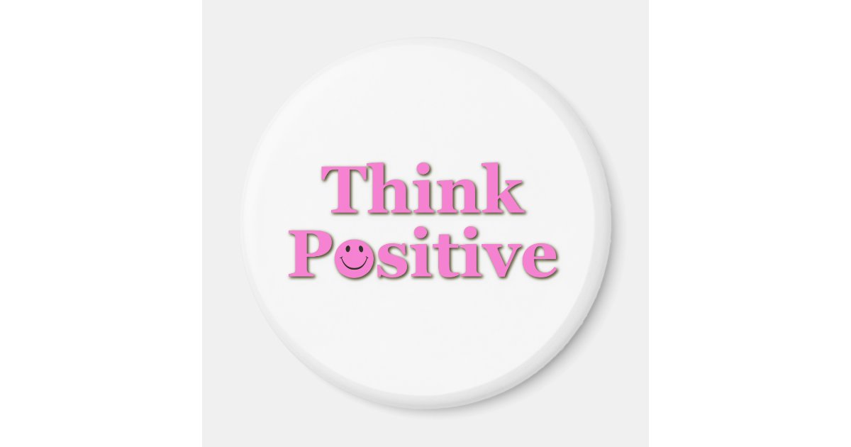 Think Positive 2 Inch Round Magnet Zazzle