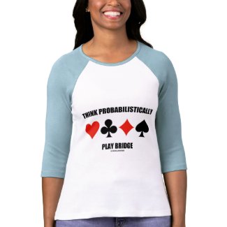 Think Probabilistically Play Bridge (Card Suits) shirt