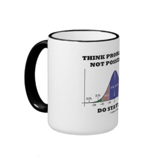 Think Probabilities, Not Possibilities Statistics mug