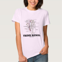 Think Renal (Kidney Nephron) T-shirts