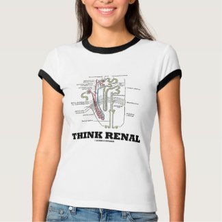 Think Renal (Kidney Nephron) shirt