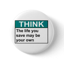 THINK The Life You Save May Be Your Own buttons by baxiemur THINK The Life You Save May Be Your Own buttons