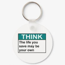 THINK The Life You Save May Be Your Own keychains by baxiemur THINK The Life You Save May Be Your Own keychains
