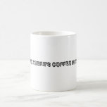 THINK THERE'S COFFEE IN THIS? COFFEE MUG