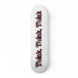 Think, Think, Think Custom Skateboard
