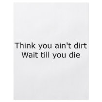Think you ain't dirt - Black flyers by purestar Think you ain't dirt - Black flyers
