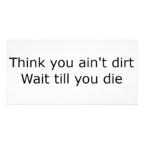 Think you ain't dirt - Black photo cards by purestar Think you ain't dirt - Black photo cards
