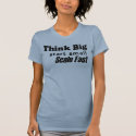 ThinkBig t-shirts by loribush ThinkBig t-shirts
