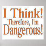 Thinking Makes Me Dangerous Print