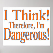 Thinking Makes Me Dangerous Print