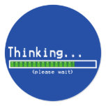 Thinking... Please Wait Round Sticker
