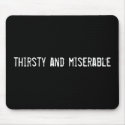 thirsty and miserable mousepads