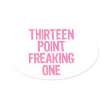 thirteen point freaking one sticker