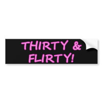 Thirtry & Flirty Bumper Sticker