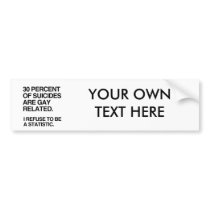 THIRTY PERCENT OF SUICIDES ARE GAY RELATED BUMPER STICKERS