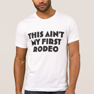 this is not my first rodeo t shirt