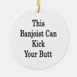 This Banjoist Can Kick Your Butt Christmas Ornaments