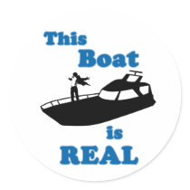 This Boat is Real Round Sticker