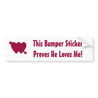 This Bumper Sticker Proves He Loves Me bumpersticker