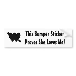 This Bumper Sticker Proves She Loves Me bumpersticker