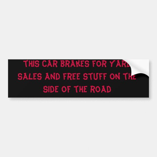 this car brakes for yard sales and free stuff o... bumper sticker | Zazzle