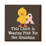 This Chick Is Wearing Pink For Her Grandma Magnet