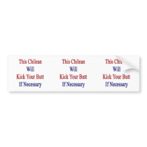 This Chilean Will Kick Your Butt If Necessary Bumper Stickers