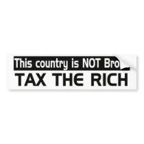 This country is NOT broke: Tax the Rich Bumper Stickers