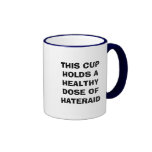 THIS CUP HOLDS A HEALTHY DOSE OF HATERAID MUGS