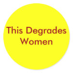 This Degrades Women Round Stickers