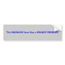 This DRINKING team Has a HOCKEY PROBLEM bumper stickers
